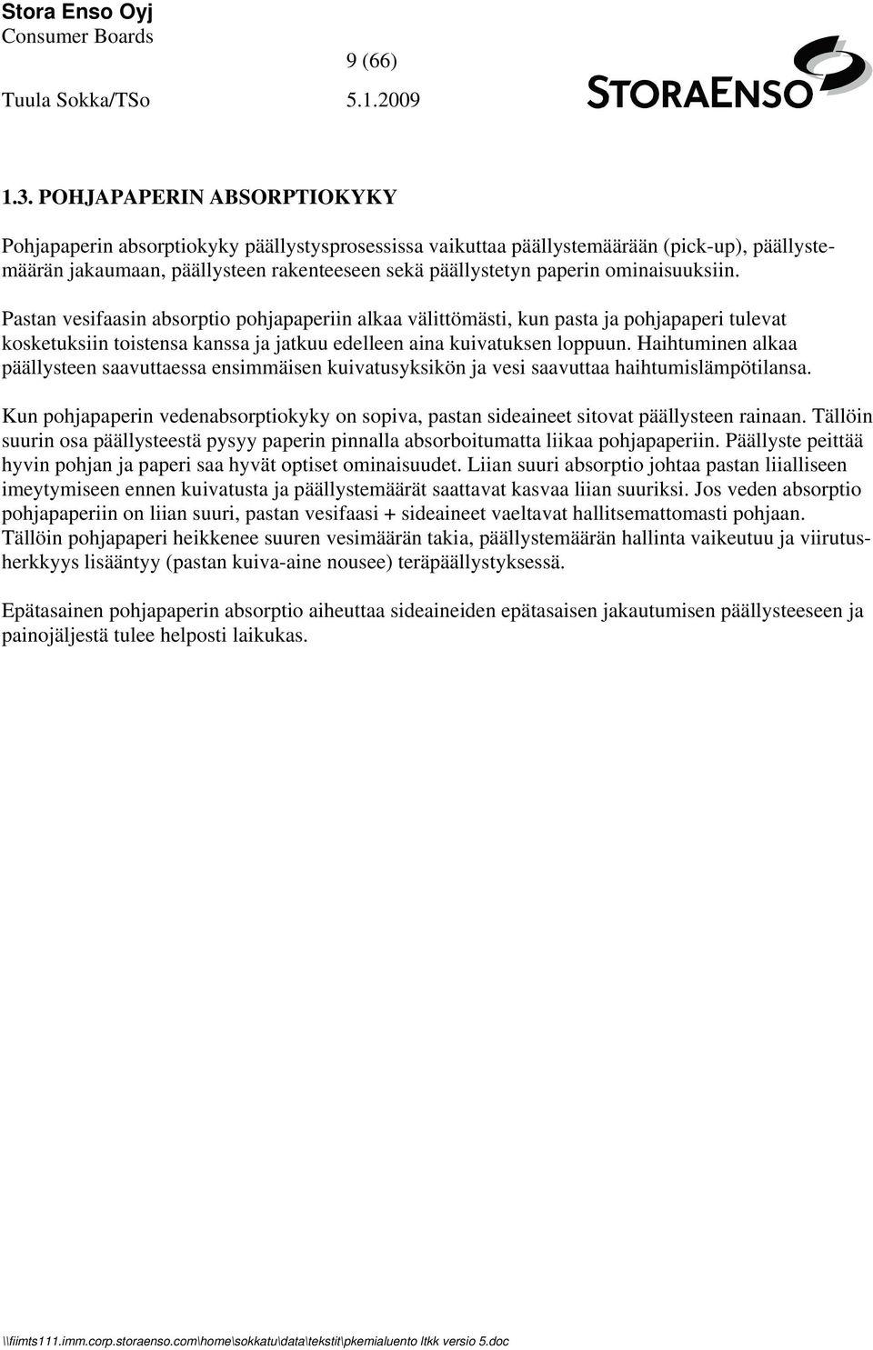 ominaisuuksiin. Pastan vesifaasin absorptio pohjapaperiin alkaa välittömästi, kun pasta ja pohjapaperi tulevat kosketuksiin toistensa kanssa ja jatkuu edelleen aina kuivatuksen loppuun.