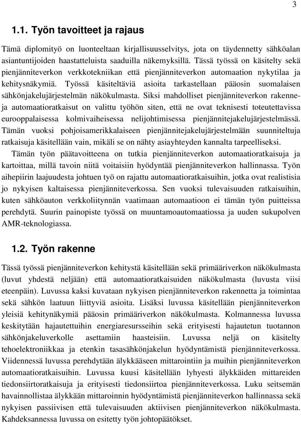 Työssä käsiteltäviä asioita tarkastellaan pääosin suomalaisen sähkönjakelujärjestelmän näkökulmasta.