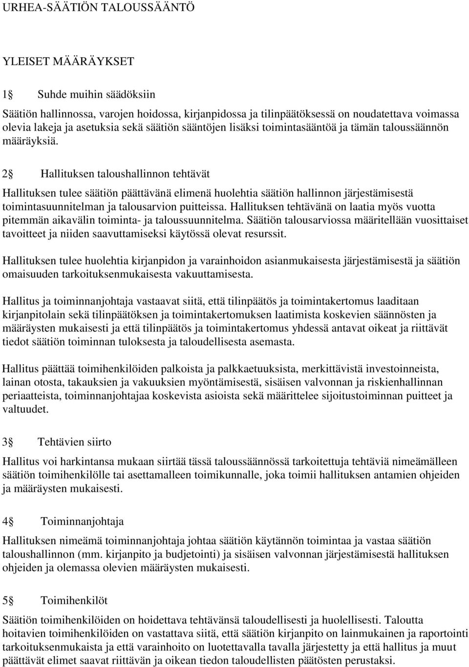 2 Hallituksen taloushallinnon tehtävät Hallituksen tulee säätiön päättävänä elimenä huolehtia säätiön hallinnon järjestämisestä toimintasuunnitelman ja talousarvion puitteissa.