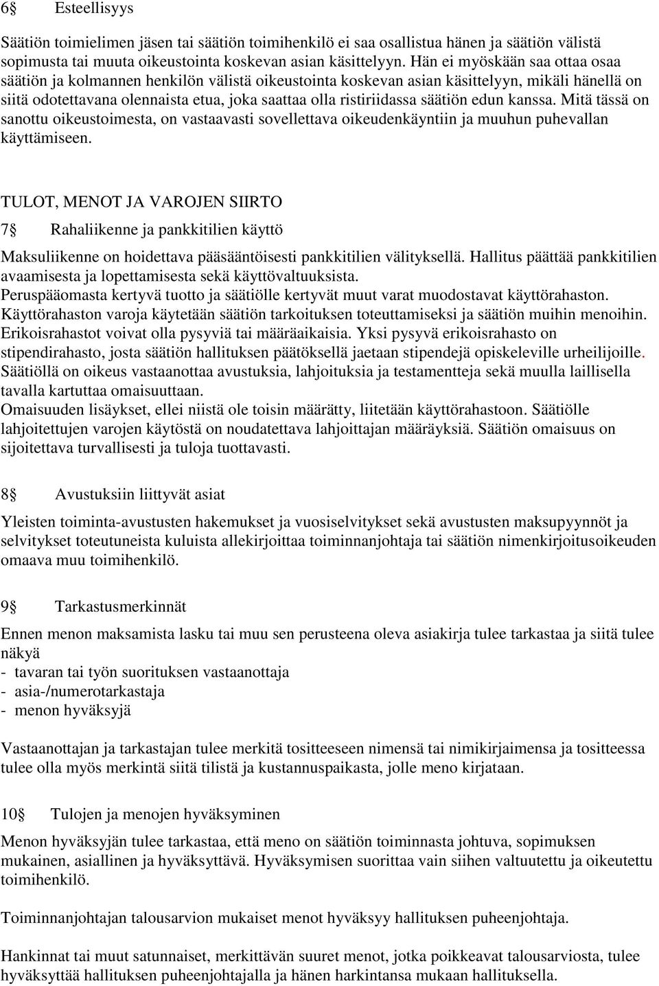 säätiön edun kanssa. Mitä tässä on sanottu oikeustoimesta, on vastaavasti sovellettava oikeudenkäyntiin ja muuhun puhevallan käyttämiseen.