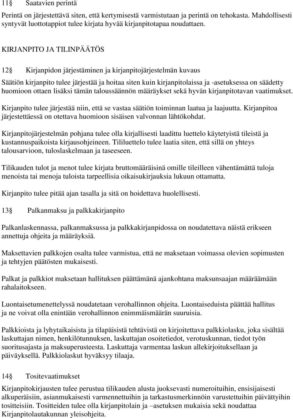 ottaen lisäksi tämän taloussäännön määräykset sekä hyvän kirjanpitotavan vaatimukset. Kirjanpito tulee järjestää niin, että se vastaa säätiön toiminnan laatua ja laajuutta.