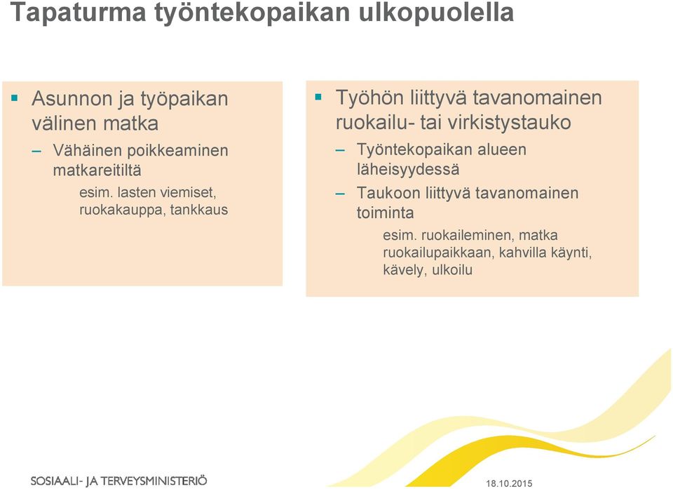 lasten viemiset, ruokakauppa, tankkaus Työhön liittyvä tavanomainen ruokailu- tai