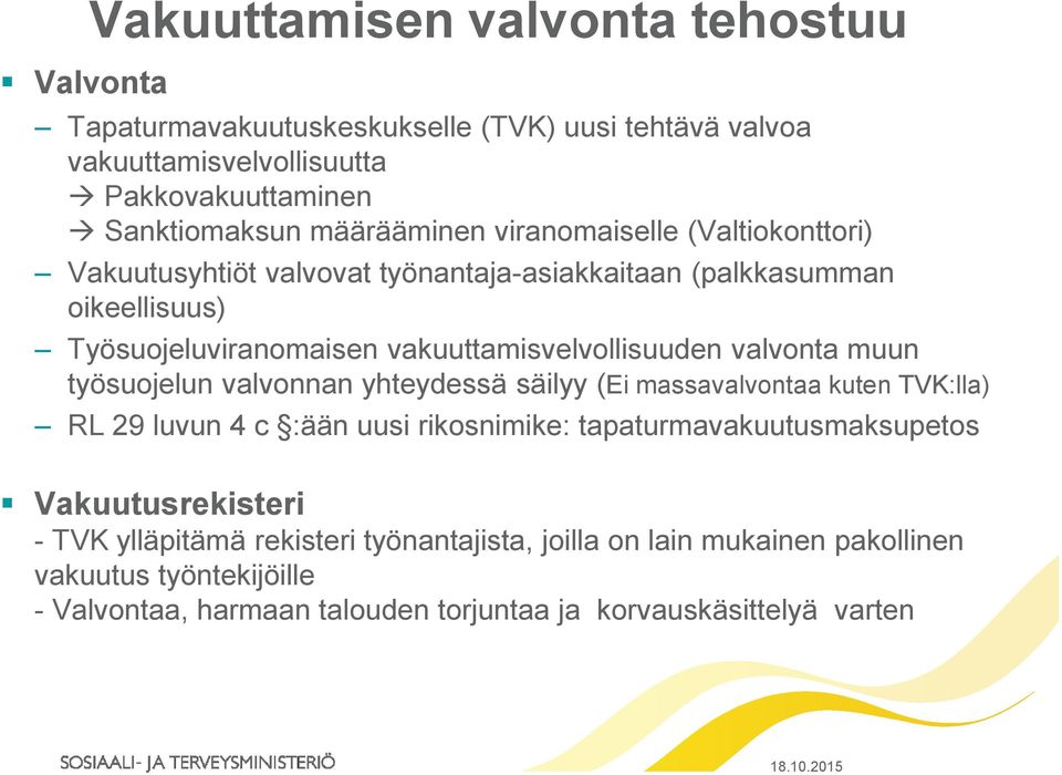 muun työsuojelun valvonnan yhteydessä säilyy (Ei massavalvontaa kuten TVK:lla) RL 29 luvun 4 c :ään uusi rikosnimike: tapaturmavakuutusmaksupetos Vakuutusrekisteri -