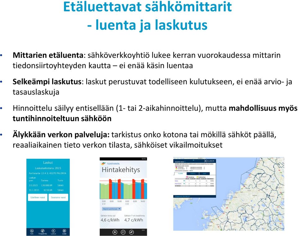 arvio-ja tasauslaskuja Hinnoittelu säilyy entisellään (1-tai 2-aikahinnoittelu), mutta mahdollisuus myös tuntihinnoiteltuun