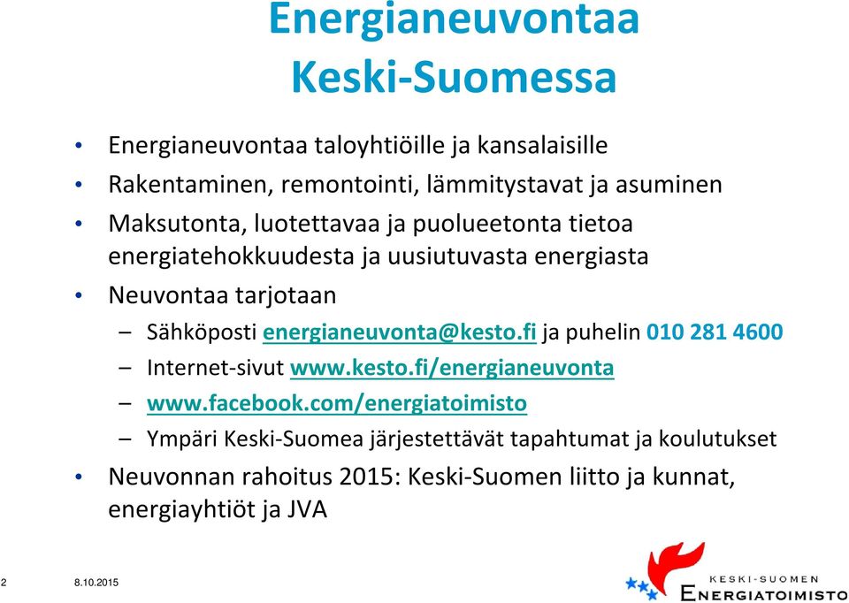 energianeuvonta@kesto.fi ja puhelin 010 281 4600 Internet-sivut www.kesto.fi/energianeuvonta www.facebook.