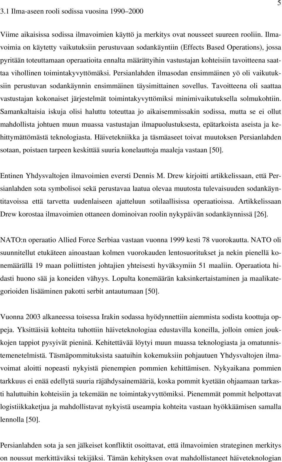 vihollinen toimintakyvyttömäksi. Persianlahden ilmasodan ensimmäinen yö oli vaikutuksiin perustuvan sodankäynnin ensimmäinen täysimittainen sovellus.