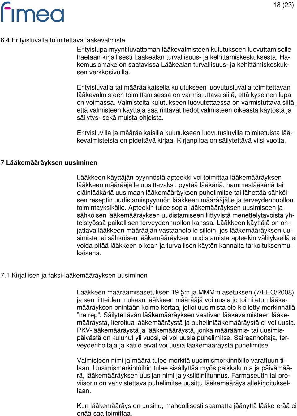 Erityisluvalla tai määräaikaisella kulutukseen luovutusluvalla toimitettavan lääkevalmisteen toimittamisessa on varmistuttava siitä, että kyseinen lupa on voimassa.