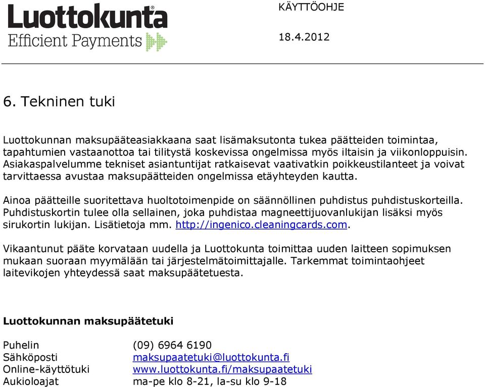 Ainoa päätteille suoritettava huoltotoimenpide on säännöllinen puhdistus puhdistuskorteilla.