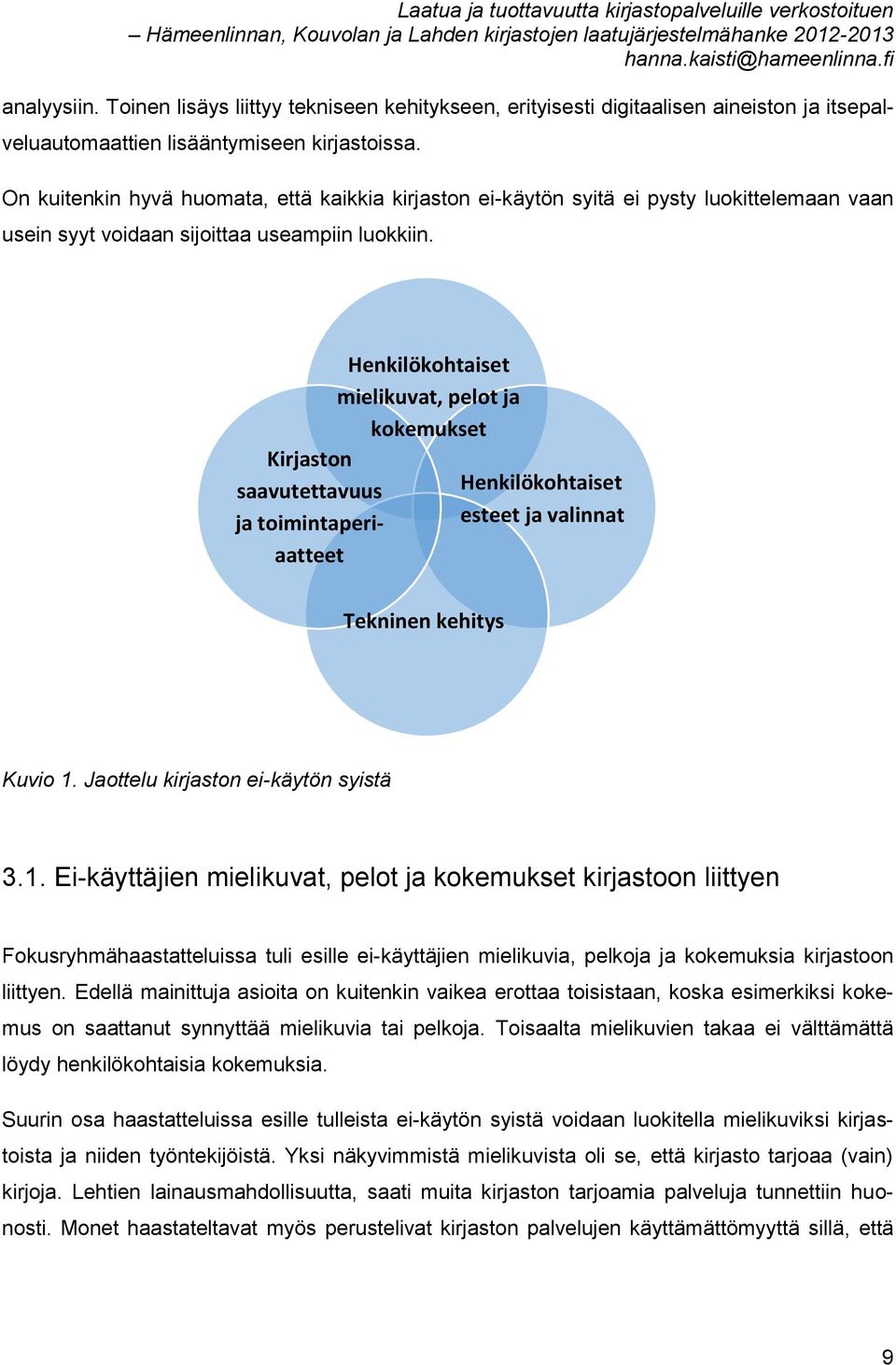 Kirjaston saavutettavuus ja toimintaperiaatteet Henkilökohtaiset mielikuvat, pelot ja kokemukset Henkilökohtaiset esteet ja valinnat Tekninen kehitys Kuvio 1.