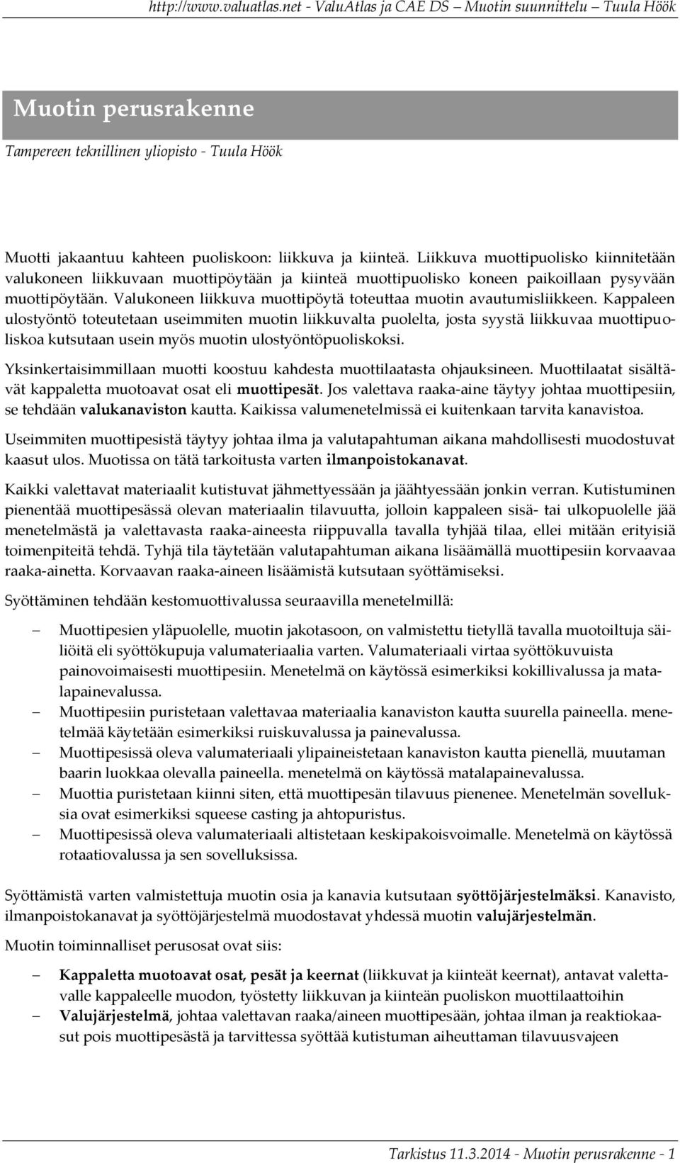 Valukoneen liikkuva muottipöytä toteuttaa muotin avautumisliikkeen.