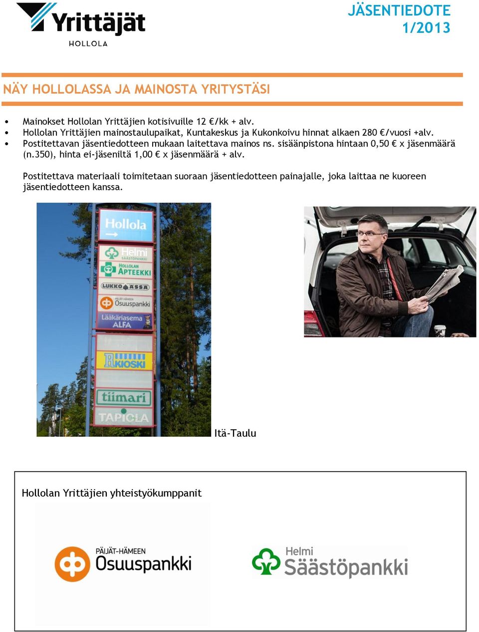 Postitettavan jäsentiedotteen mukaan laitettava mainos ns. sisäänpistona hintaan 0,50 x jäsenmäärä (n.