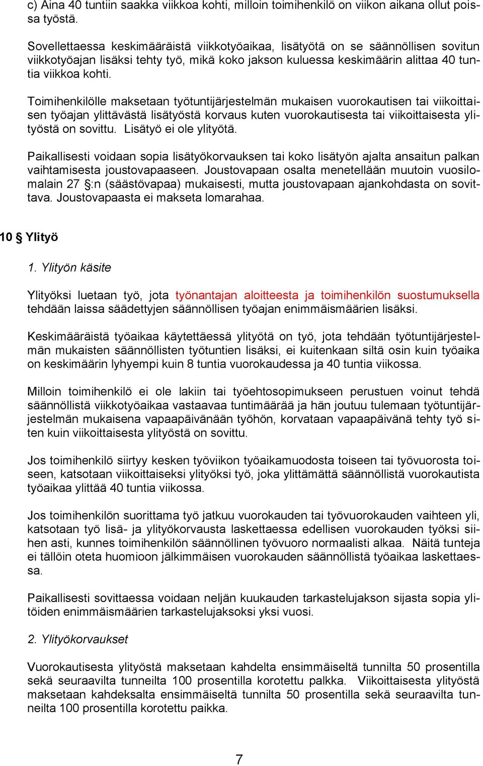 Toimihenkilölle maksetaan työtuntijärjestelmän mukaisen vuorokautisen tai viikoittaisen työajan ylittävästä lisätyöstä korvaus kuten vuorokautisesta tai viikoittaisesta ylityöstä on sovittu.