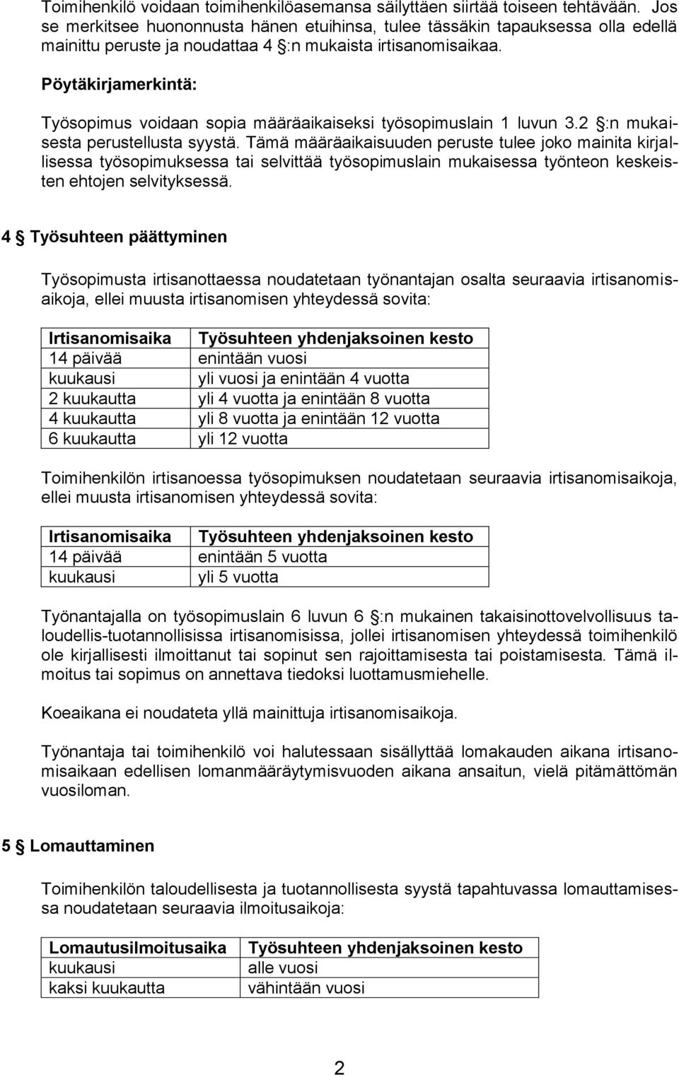 Pöytäkirjamerkintä: Työsopimus voidaan sopia määräaikaiseksi työsopimuslain 1 luvun 3.2 :n mukaisesta perustellusta syystä.