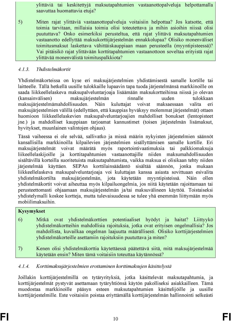 Onko esimerkiksi perusteltua, että rajat ylittävä maksutapahtumien vastaanotto edellyttää maksukorttijärjestelmän ennakkolupaa?