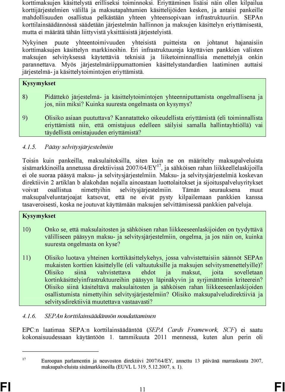 infrastruktuuriin. SEPAn korttilainsäädännössä säädetään järjestelmän hallinnon ja maksujen käsittelyn eriyttämisestä, mutta ei määrätä tähän liittyvistä yksittäisistä järjestelyistä.