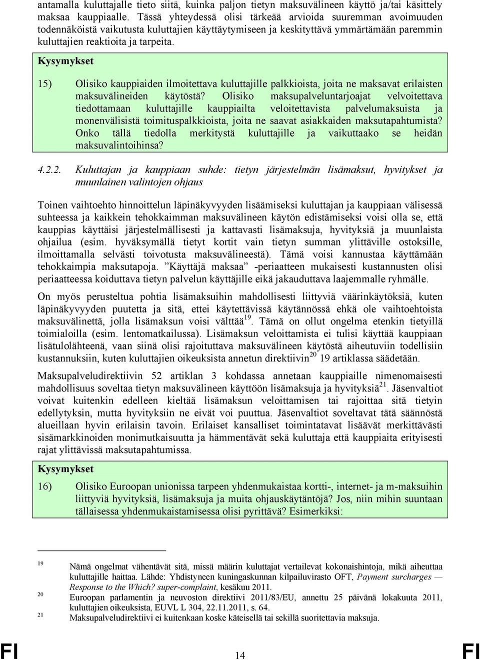 15) Olisiko kauppiaiden ilmoitettava kuluttajille palkkioista, joita ne maksavat erilaisten maksuvälineiden käytöstä?