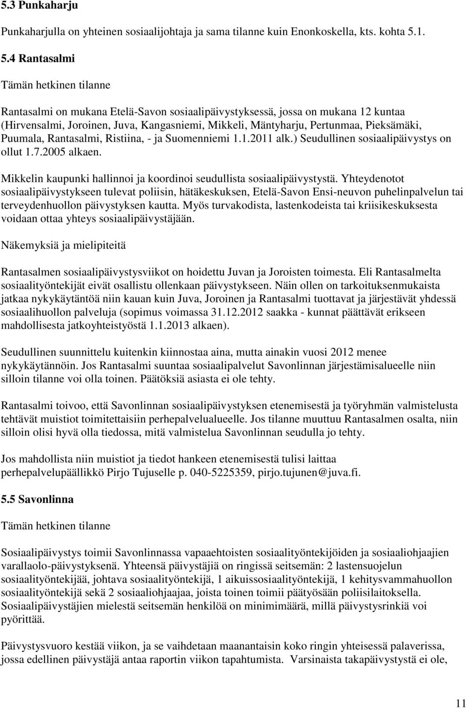Pieksämäki, Puumala, Rantasalmi, Ristiina, - ja Suomenniemi 1.1.2011 alk.) Seudullinen sosiaalipäivystys on ollut 1.7.2005 alkaen.