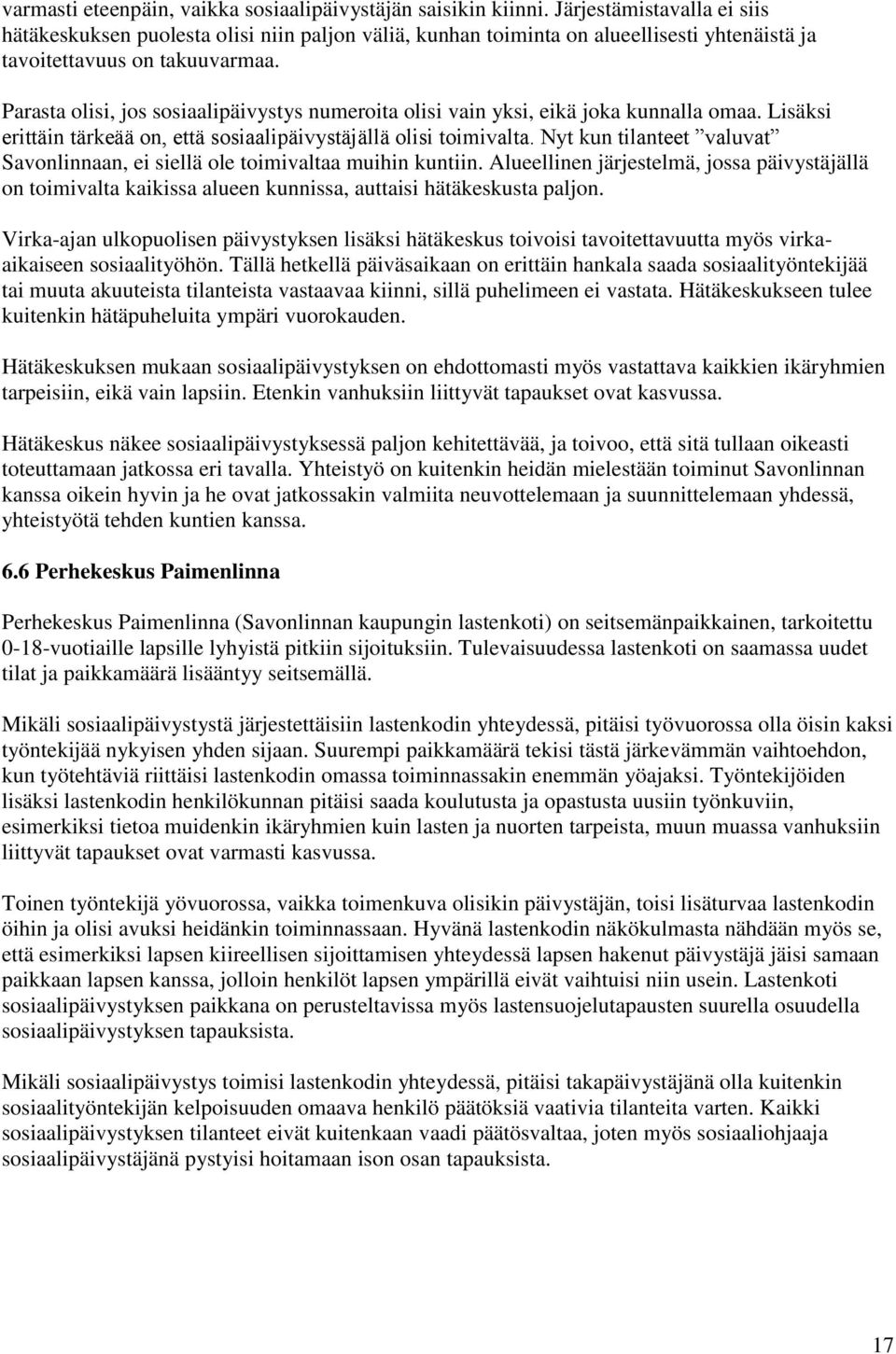 Parasta olisi, jos sosiaalipäivystys numeroita olisi vain yksi, eikä joka kunnalla omaa. Lisäksi erittäin tärkeää on, että sosiaalipäivystäjällä olisi toimivalta.