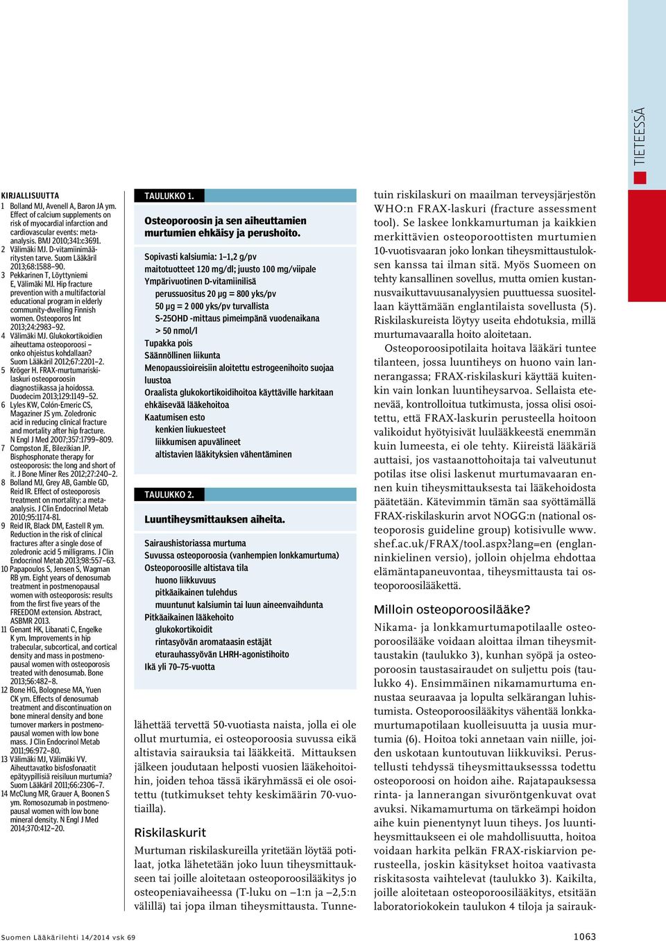 Hip fracture prevention with a multifactorial educational program in elderly community-dwelling Finnish women. Osteoporos Int 2013;24:2983 92. 4 Välimäki MJ.