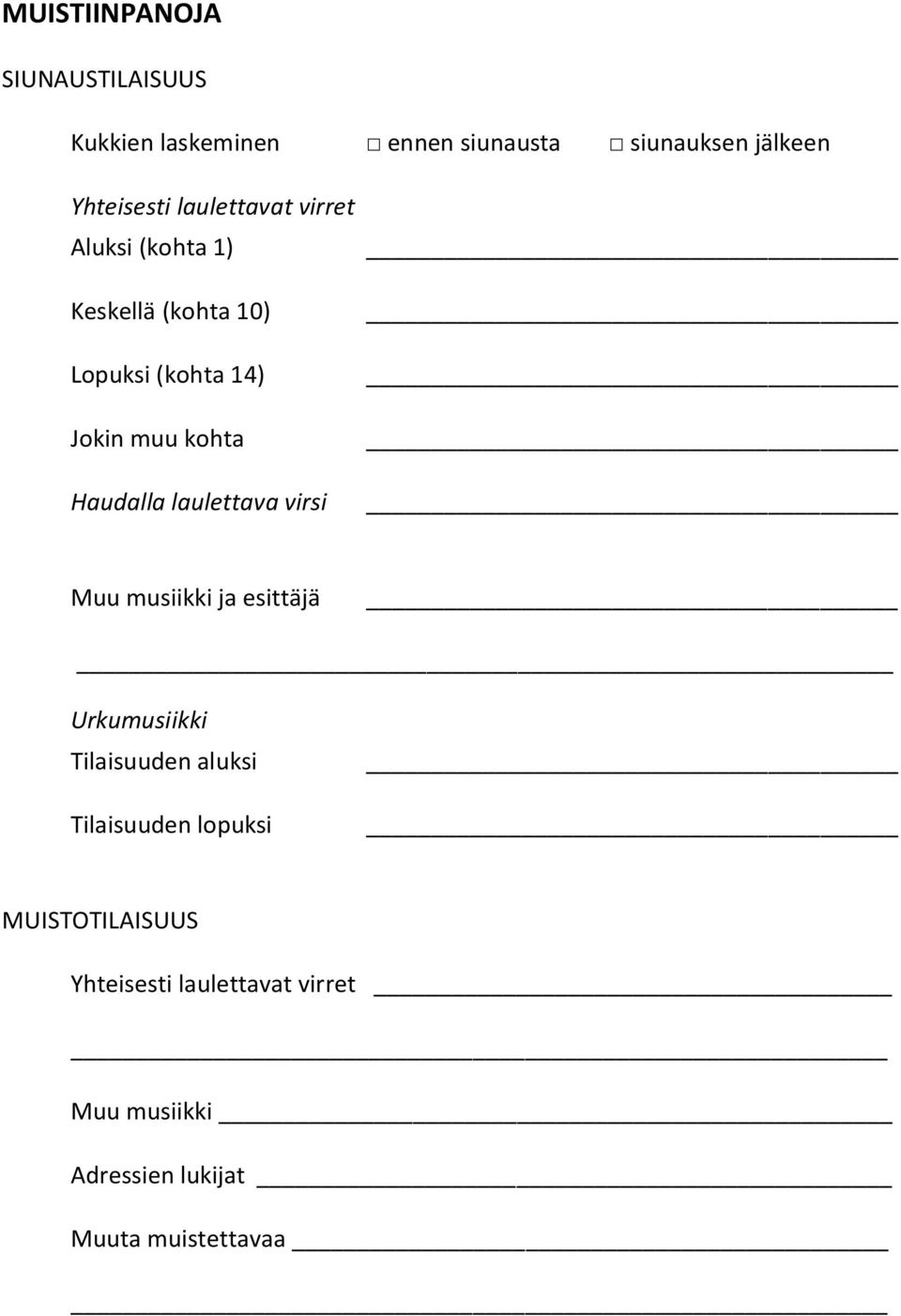 Haudalla laulettava virsi Muu musiikki ja esittäjä Urkumusiikki Tilaisuuden aluksi Tilaisuuden