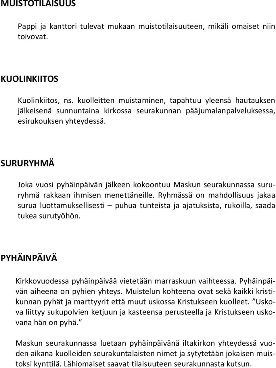 SURURYHMÄ Joka vuosi pyhäinpäivän jälkeen kokoontuu Maskun seurakunnassa sururyhmä rakkaan ihmisen menettäneille.