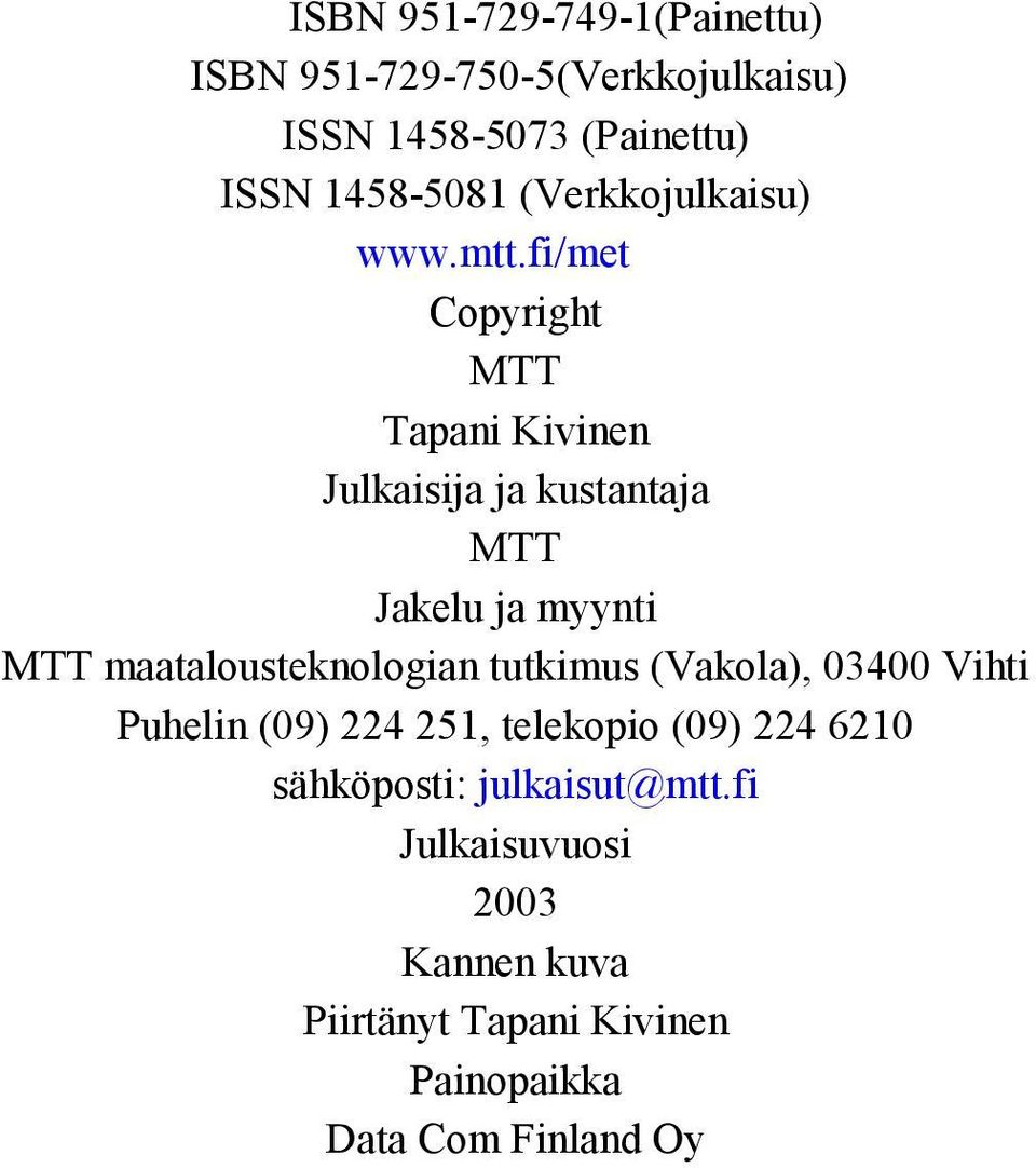 fi/met Copyright MTT Tapani Kivinen Julkaisija ja kustantaja MTT Jakelu ja myynti MTT maatalousteknologian