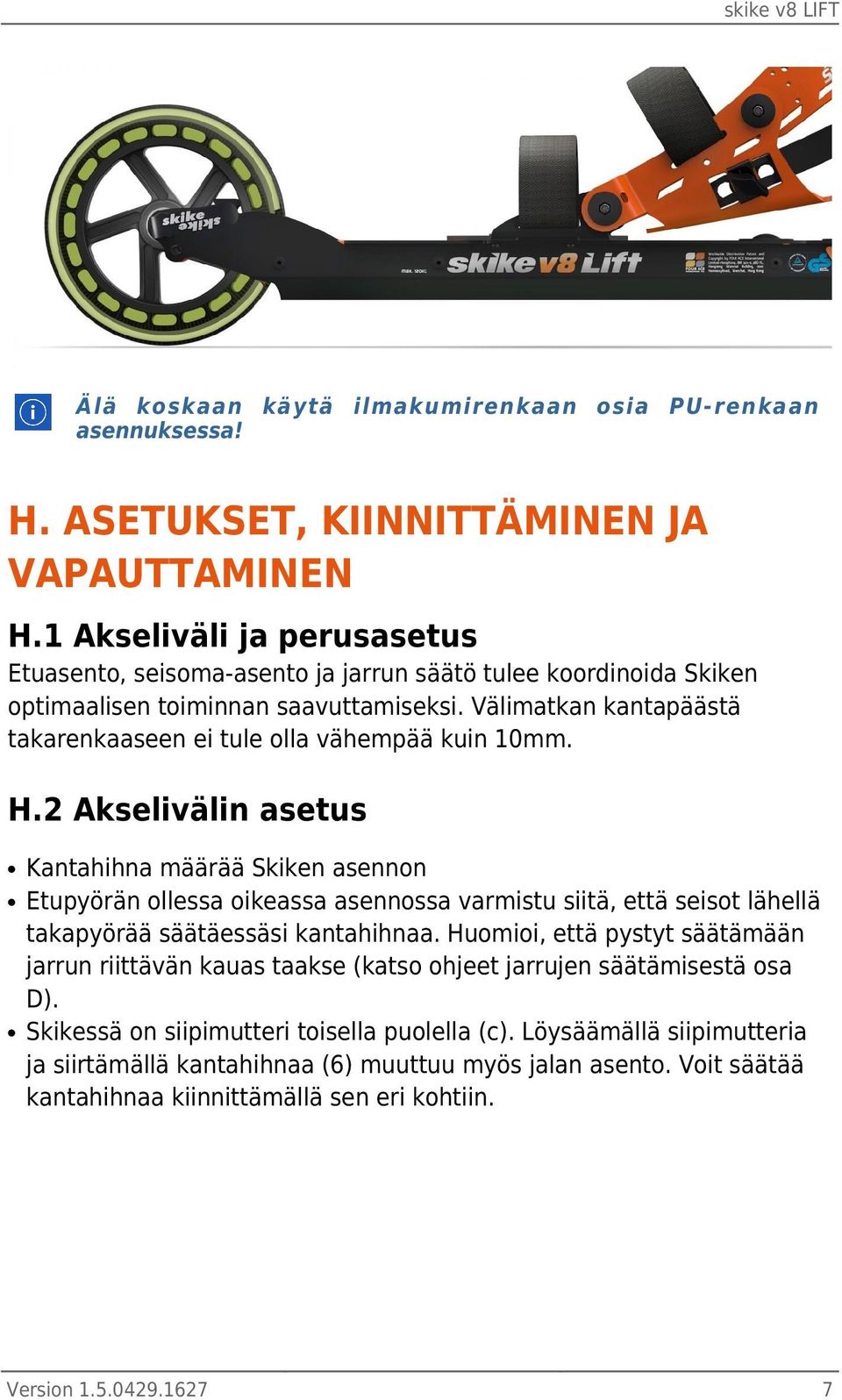 Välimatkan kantapäästä takarenkaaseen ei tule olla vähempää kuin 10mm. H.