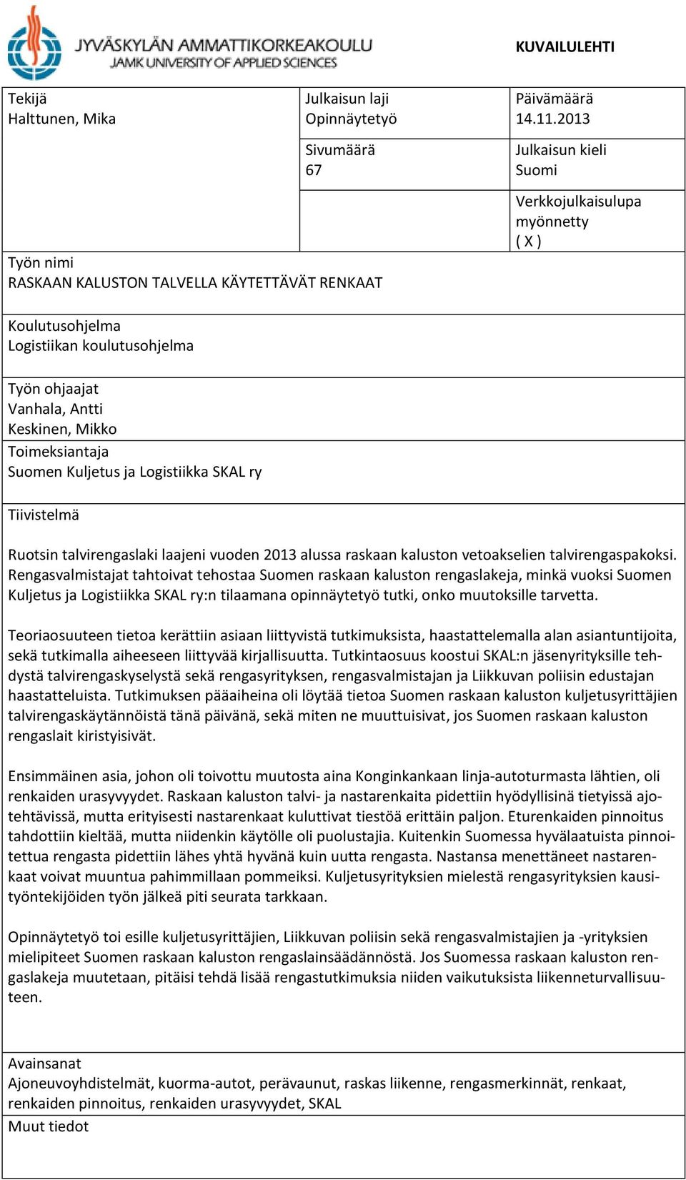 SKAL ry Tiivistelmä Ruotsin talvirengaslaki laajeni vuoden 2013 alussa raskaan kaluston vetoakselien talvirengaspakoksi.
