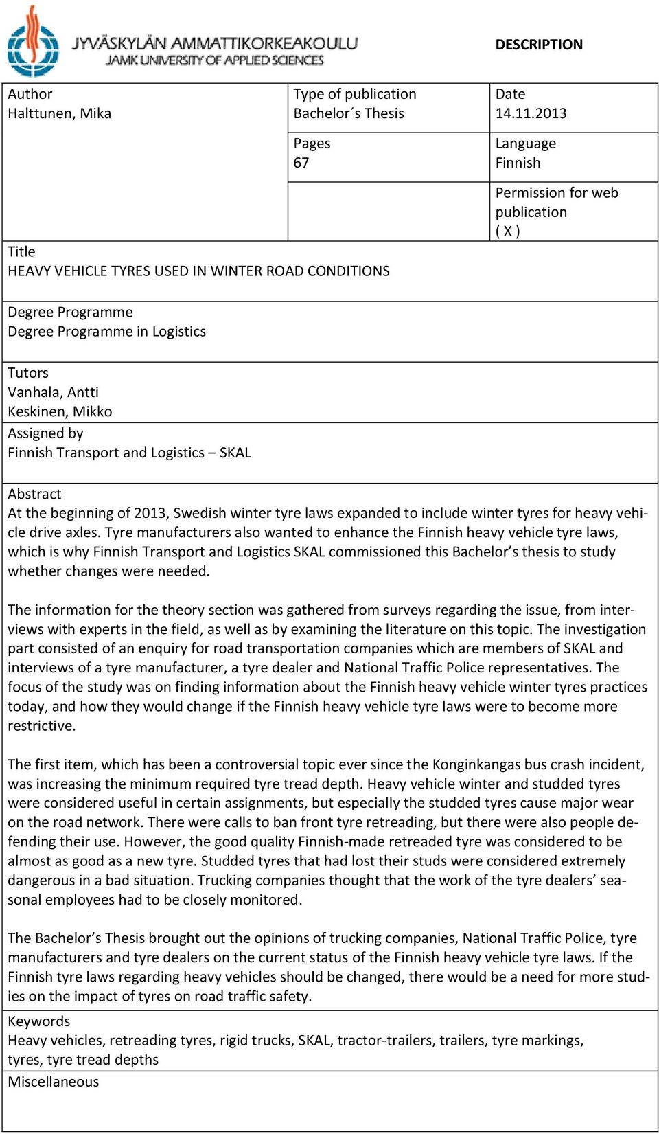 Abstract At the beginning of 2013, Swedish winter tyre laws expanded to include winter tyres for heavy vehicle drive axles.