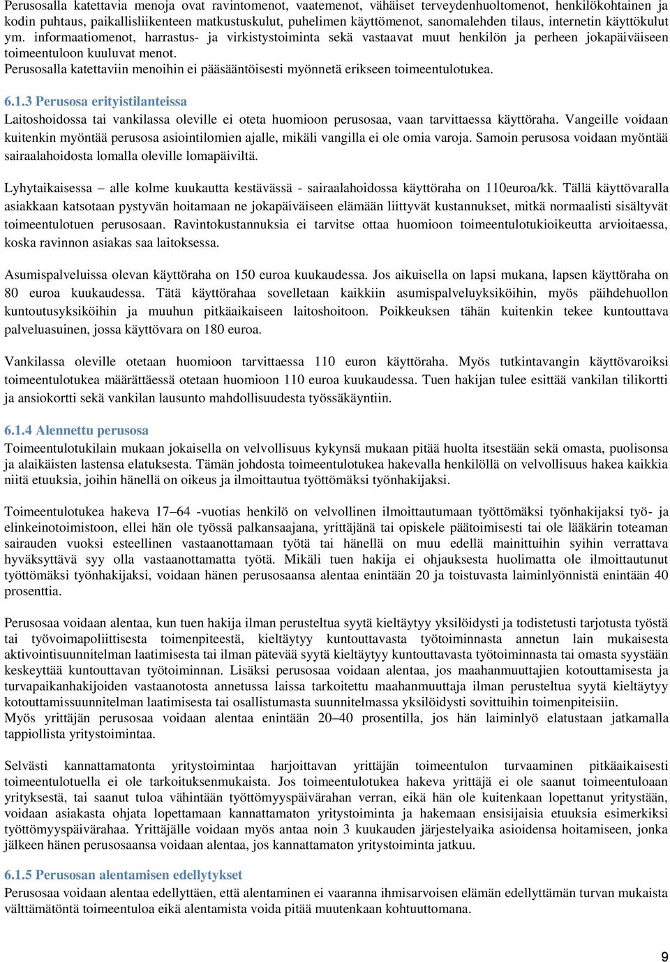 Perusosalla katettaviin menoihin ei pääsääntöisesti myönnetä erikseen toimeentulotukea. 6.1.