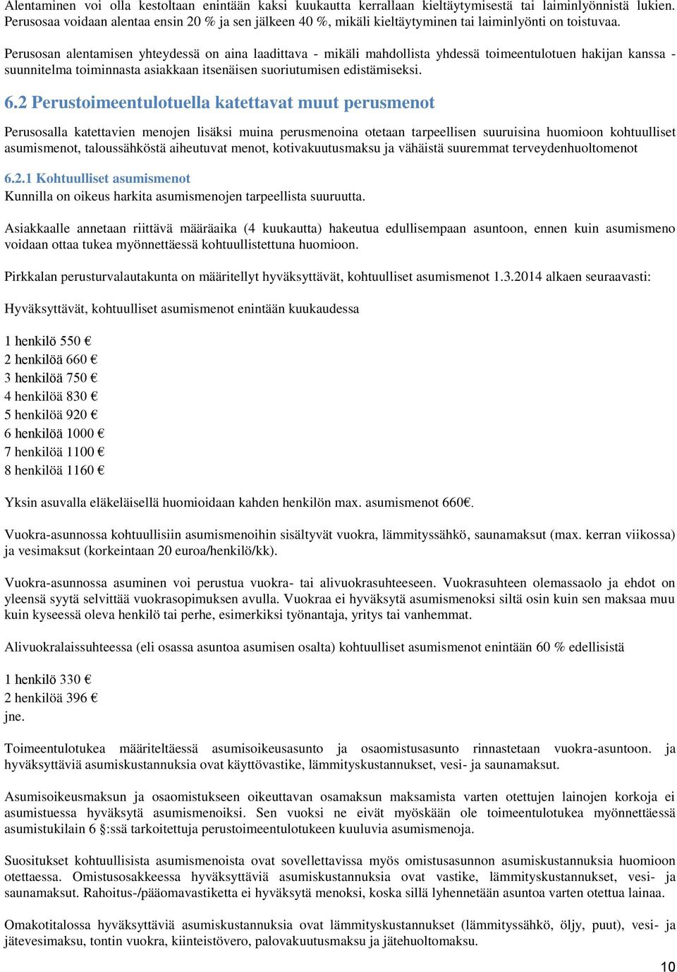 Perusosan alentamisen yhteydessä on aina laadittava - mikäli mahdollista yhdessä toimeentulotuen hakijan kanssa - suunnitelma toiminnasta asiakkaan itsenäisen suoriutumisen edistämiseksi. 6.