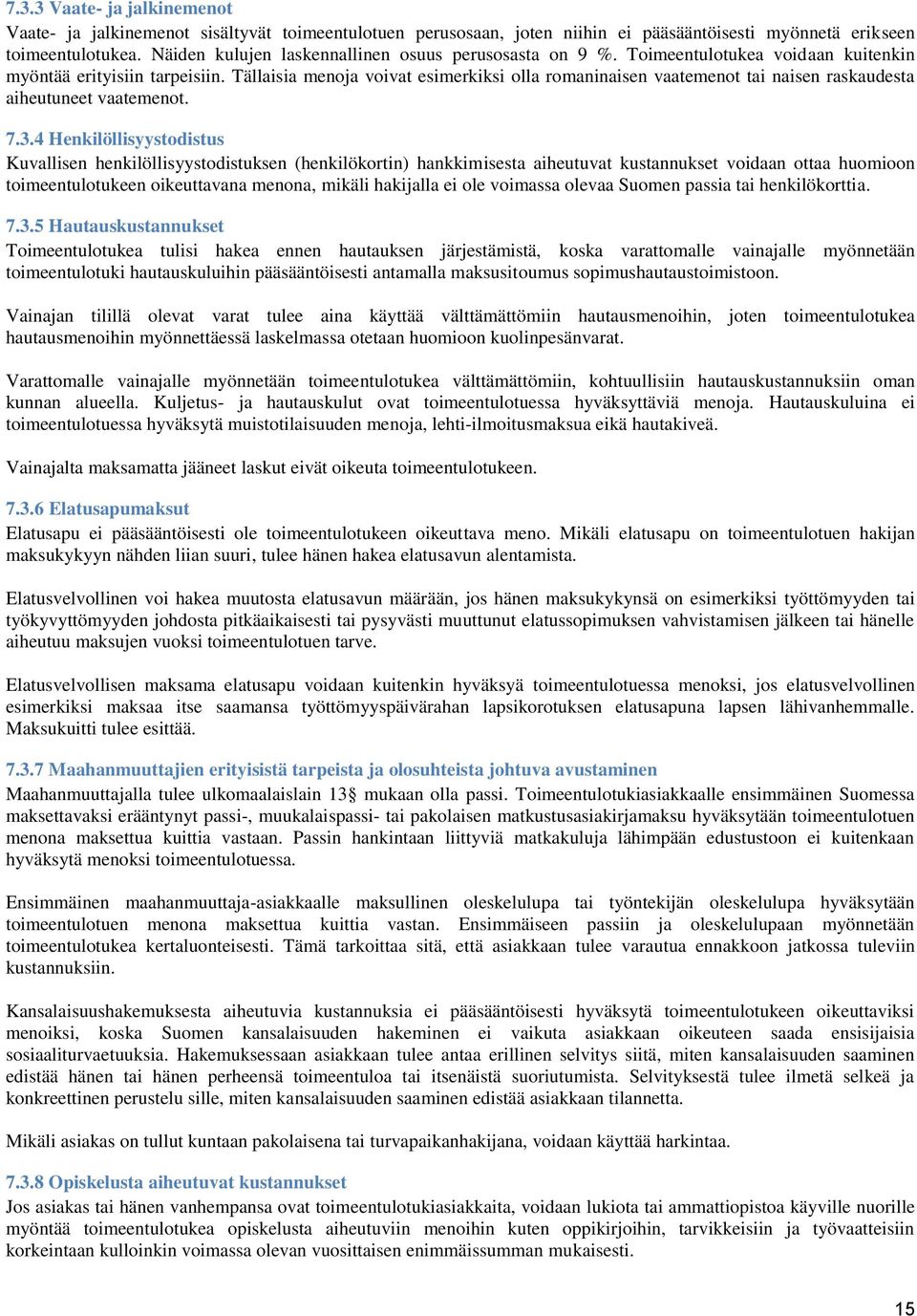 Tällaisia menoja voivat esimerkiksi olla romaninaisen vaatemenot tai naisen raskaudesta aiheutuneet vaatemenot. 7.3.
