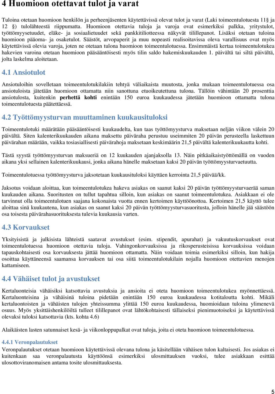 Lisäksi otetaan tuloina huomioon pääoma- ja osaketulot.