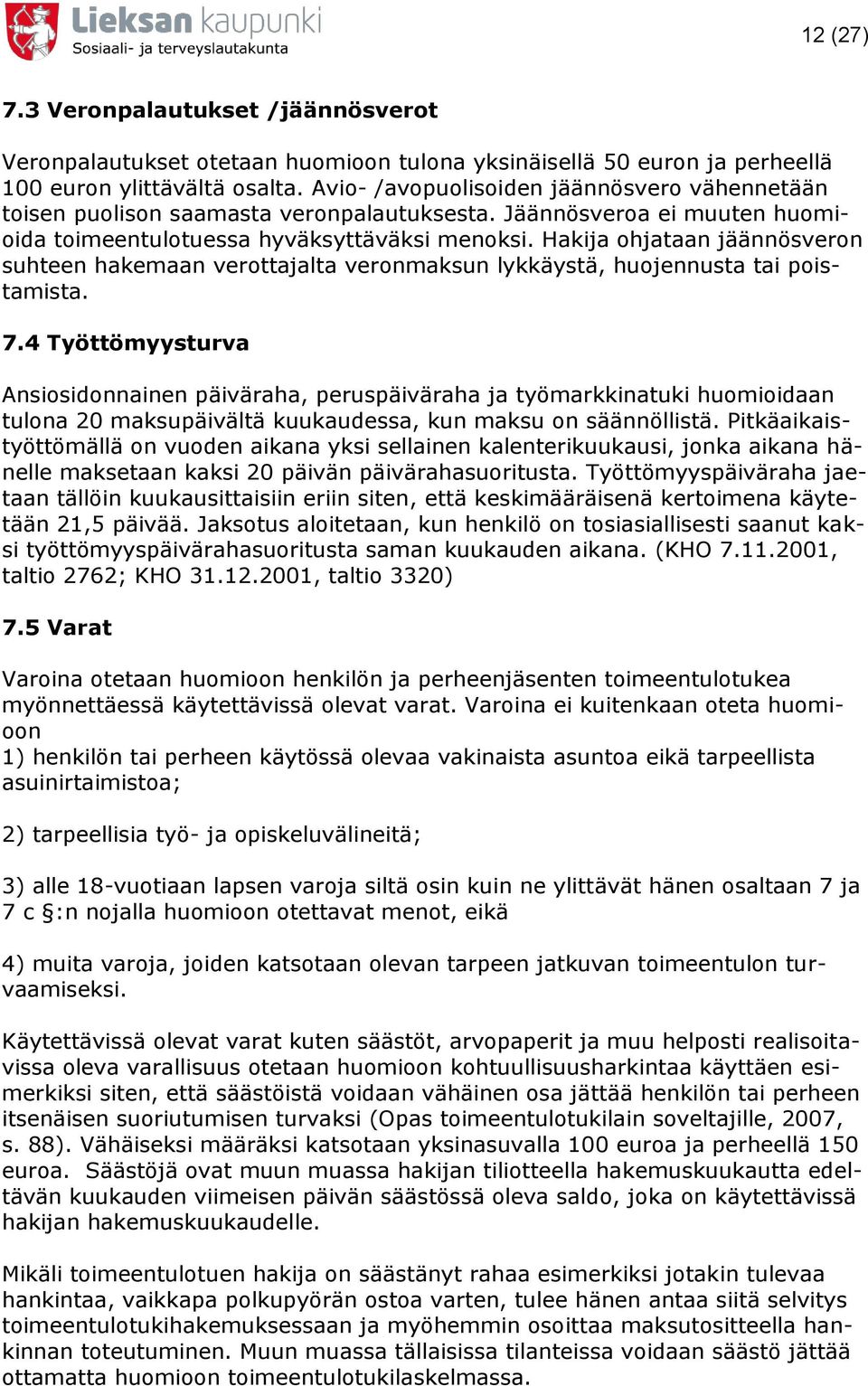 Hakija ohjataan jäännösveron suhteen hakemaan verottajalta veronmaksun lykkäystä, huojennusta tai poistamista. 7.
