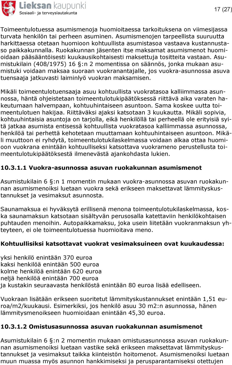 Ruokakunnan jäsenten itse maksamat asumismenot huomioidaan pääsääntöisesti kuukausikohtaisesti maksettuja tositteita vastaan.