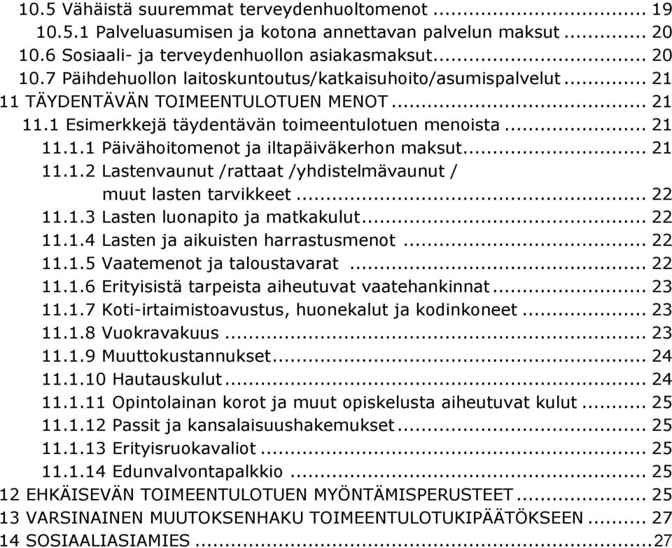 .. 22 11.1.3 Lasten luonapito ja matkakulut... 22 11.1.4 Lasten ja aikuisten harrastusmenot... 22 11.1.5 Vaatemenot ja taloustavarat... 22 11.1.6 Erityisistä tarpeista aiheutuvat vaatehankinnat.