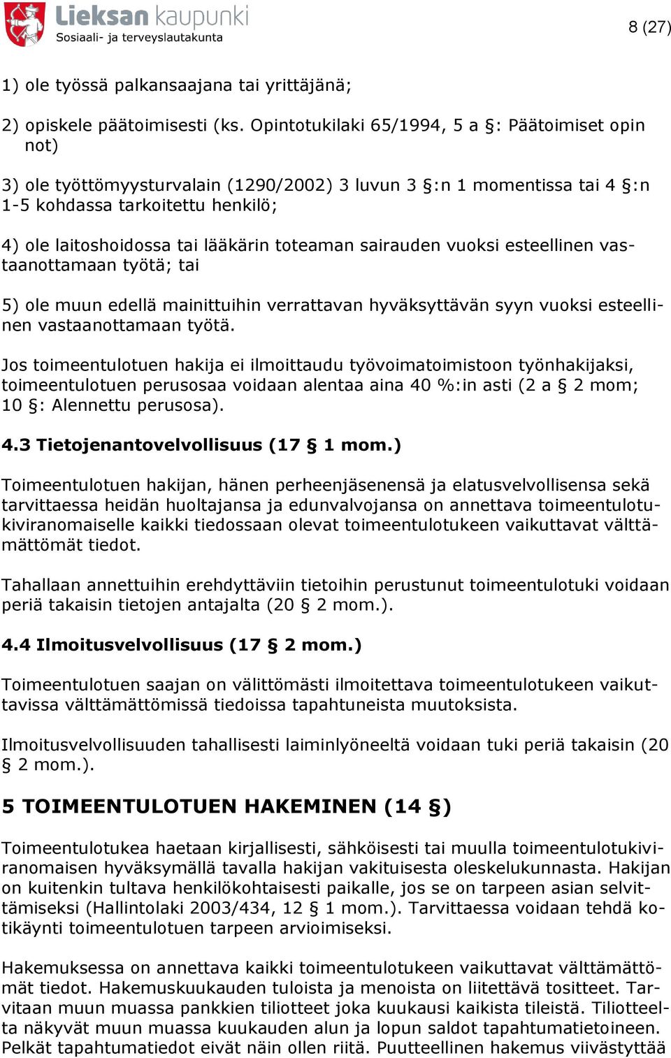 toteaman sairauden vuoksi esteellinen vastaanottamaan työtä; tai 5) ole muun edellä mainittuihin verrattavan hyväksyttävän syyn vuoksi esteellinen vastaanottamaan työtä.