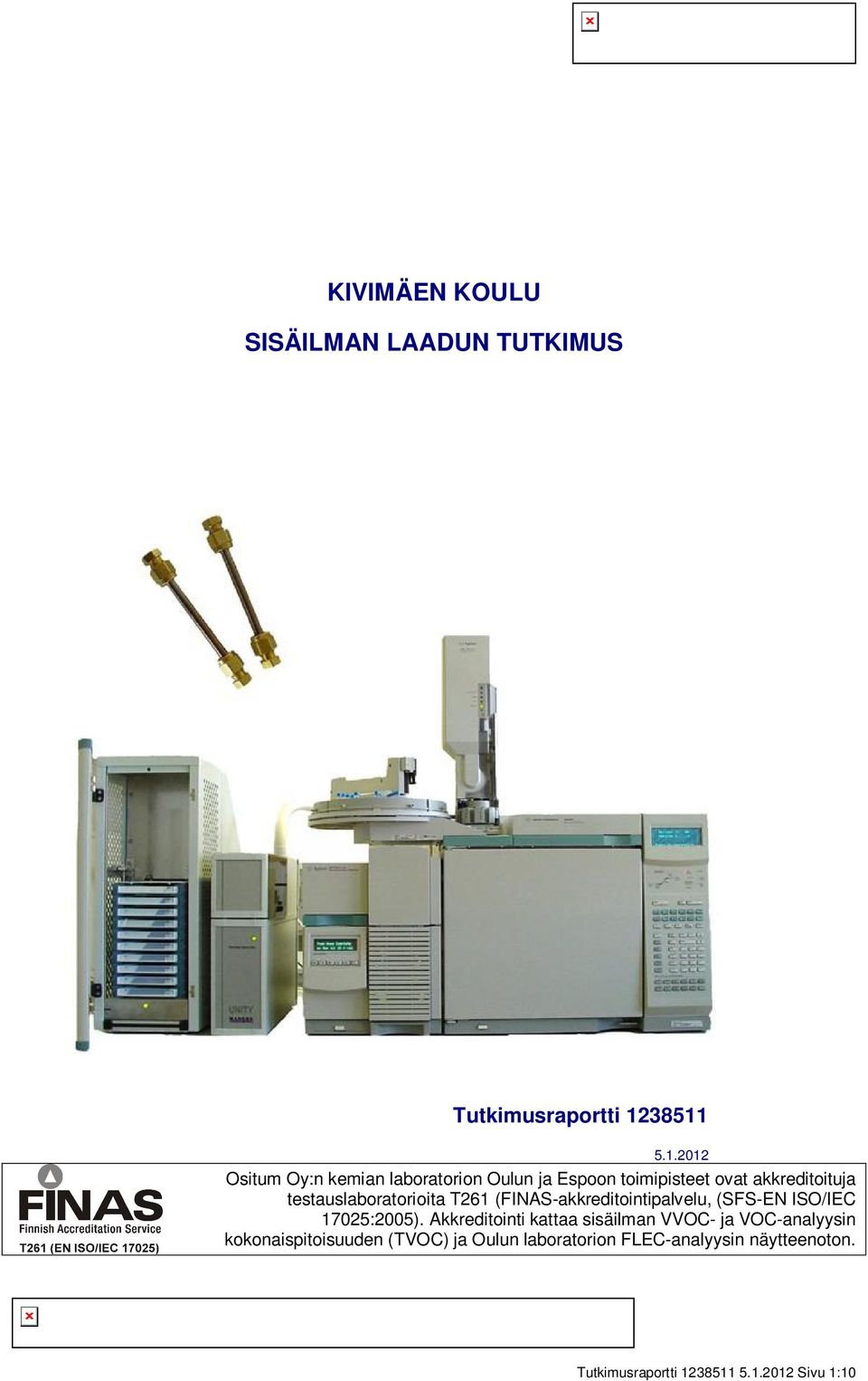 testauslaboratorioita T261 (FINAS-akkreditointipalvelu, (SFS-EN ISO/IEC 17025:2005).