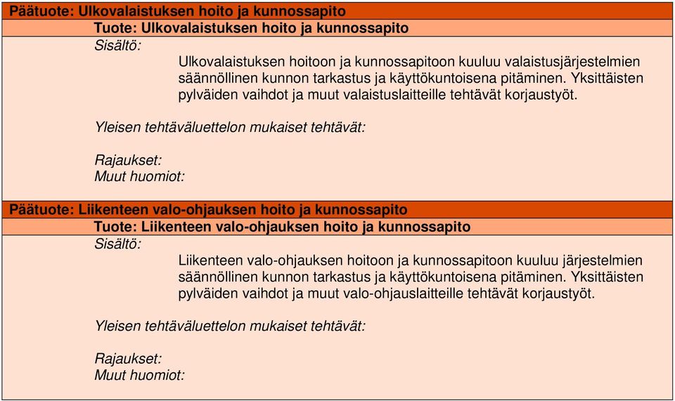 Yksittäisten pylväiden vaihdot ja muut valaistuslaitteille tehtävät korjaustyöt.