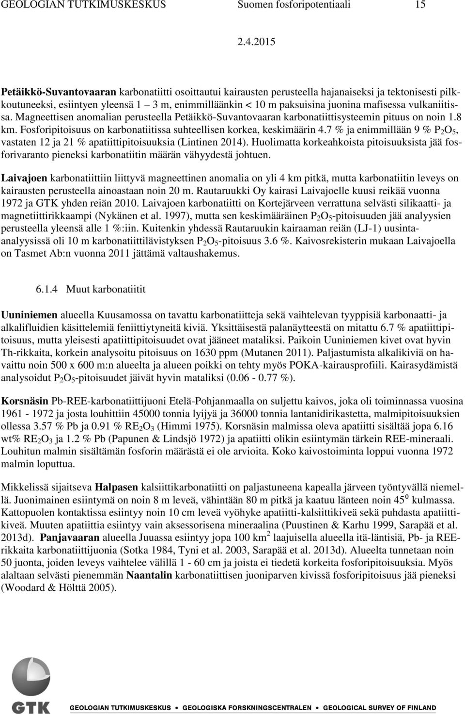 Fosforipitoisuus on karbonatiitissa suhteellisen korkea, keskimäärin 4.7 % ja enimmillään 9 % P 2 O 5, vastaten 12 ja 21 % apatiittipitoisuuksia (Lintinen 2014).