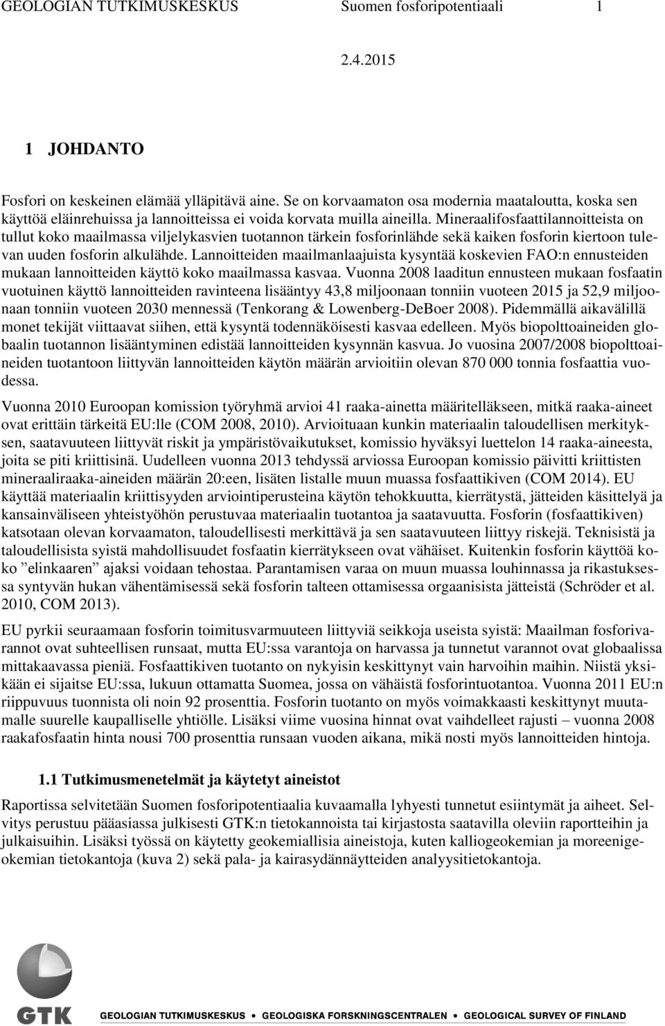 Mineraalifosfaattilannoitteista on tullut koko maailmassa viljelykasvien tuotannon tärkein fosforinlähde sekä kaiken fosforin kiertoon tulevan uuden fosforin alkulähde.
