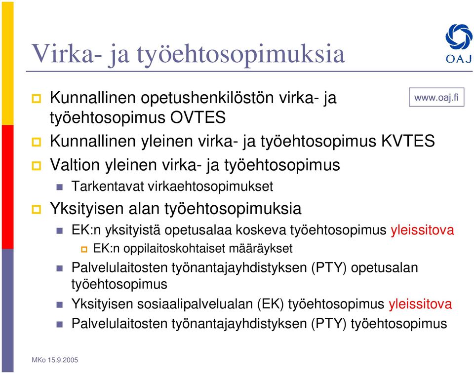 opetusalaa koskeva työehtosopimus yleissitova EK:n oppilaitoskohtaiset määräykset Palvelulaitosten työnantajayhdistyksen (PTY) opetusalan