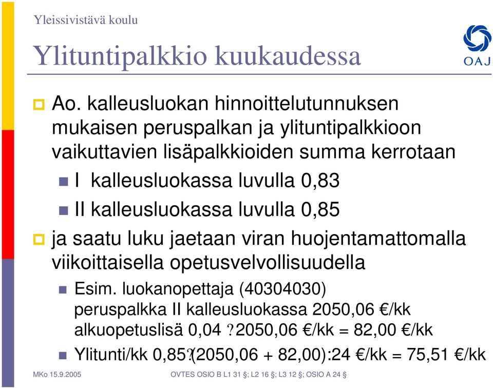 kalleusluokassa luvulla 0,83 II kalleusluokassa luvulla 0,85 ja saatu luku jaetaan viran huojentamattomalla viikoittaisella