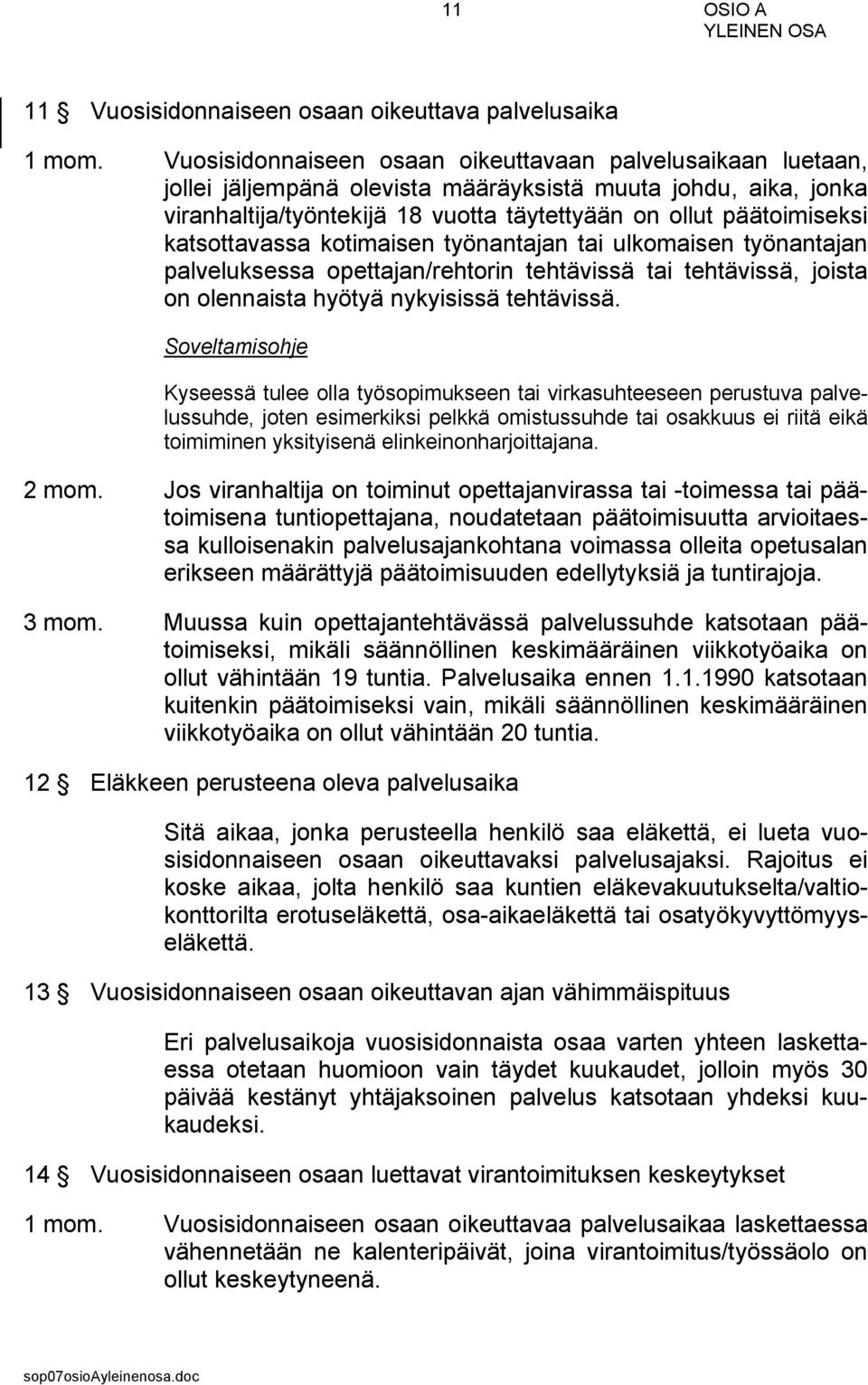 katsottavassa kotimaisen työnantajan tai ulkomaisen työnantajan palveluksessa opettajan/rehtorin tehtävissä tai tehtävissä, joista on olennaista hyötyä nykyisissä tehtävissä.