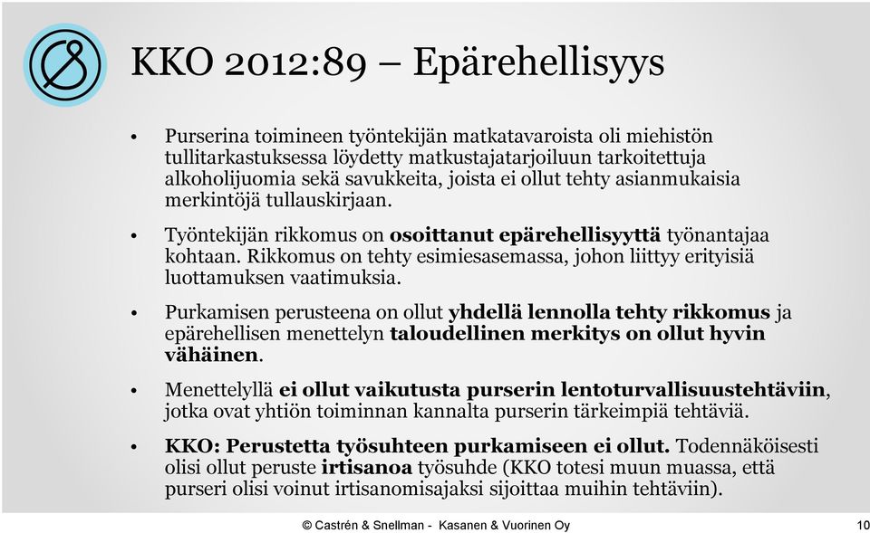 Rikkomus on tehty esimiesasemassa, johon liittyy erityisiä luottamuksen vaatimuksia.