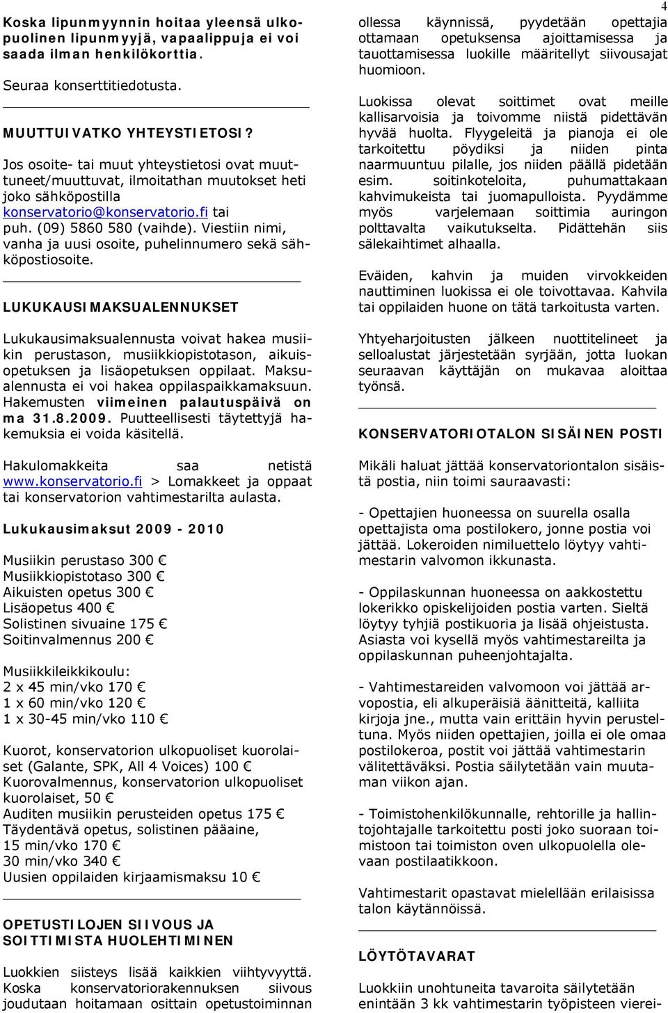 Viestiin nimi, vanha ja uusi osoite, puhelinnumero sekä sähköpostiosoite.