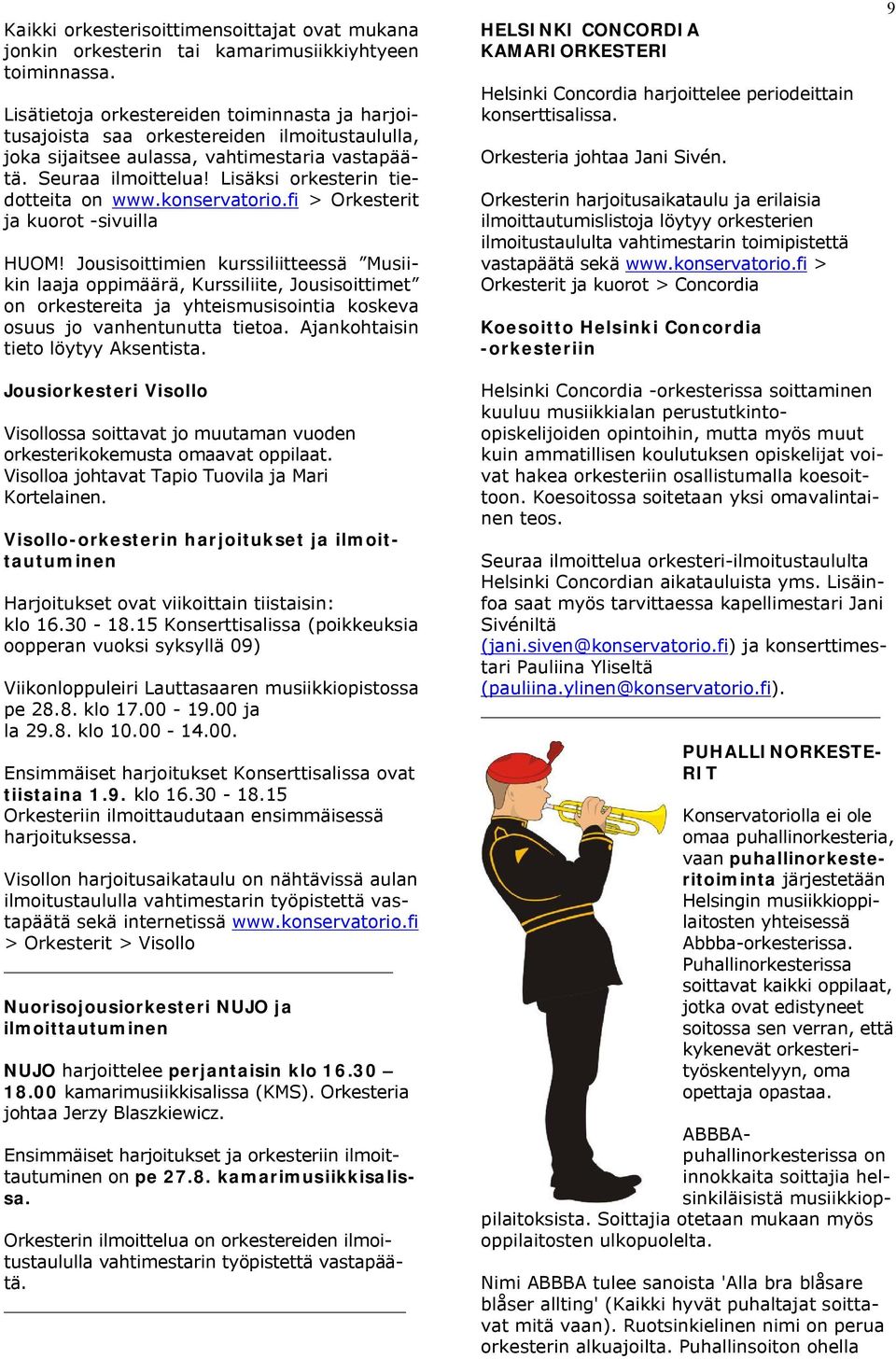 Lisäksi orkesterin tiedotteita on www.konservatorio.fi > Orkesterit ja kuorot -sivuilla HUOM!