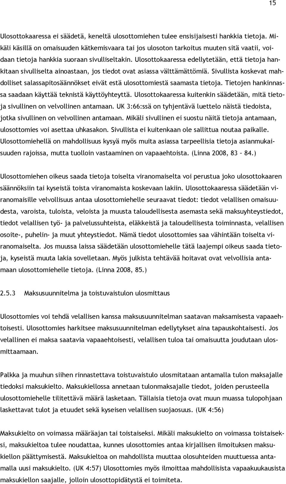 Ulosottokaaressa edellytetään, että tietoja hankitaan sivulliselta ainoastaan, jos tiedot ovat asiassa välttämättömiä.