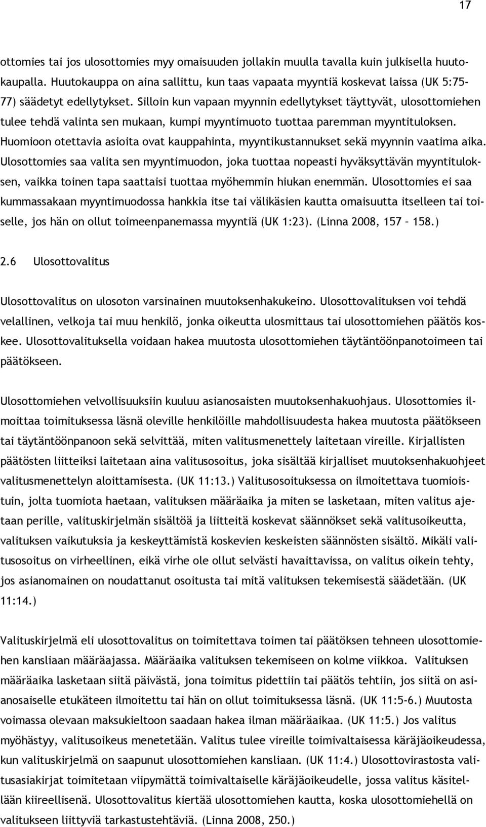 Silloin kun vapaan myynnin edellytykset täyttyvät, ulosottomiehen tulee tehdä valinta sen mukaan, kumpi myyntimuoto tuottaa paremman myyntituloksen.
