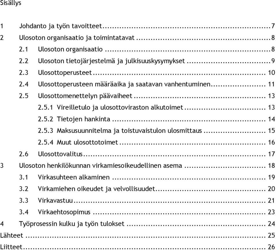.. 14 2.5.3 Maksusuunnitelma ja toistuvaistulon ulosmittaus... 15 2.5.4 Muut ulosottotoimet... 16 2.6 Ulosottovalitus... 17 3 Ulosoton henkilökunnan virkamiesoikeudellinen asema... 18 3.